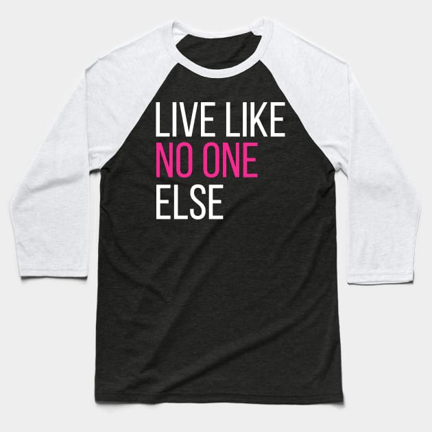 Live Like No One Else Baseball T-Shirt by MalibuSun